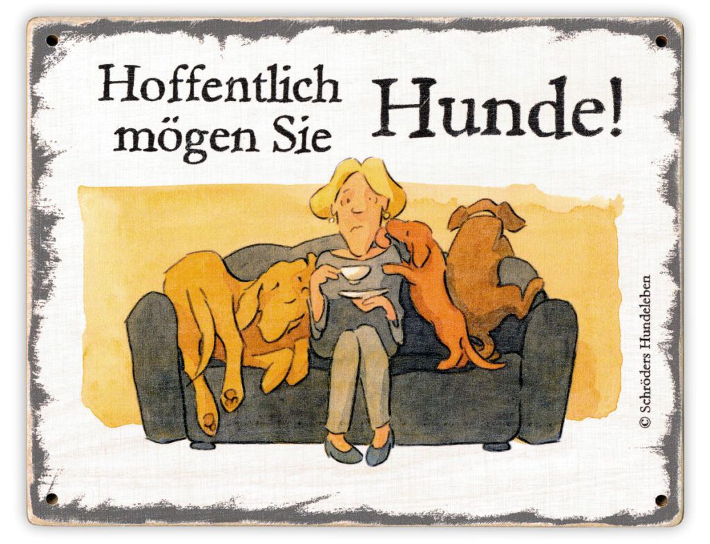 Hundeschild Hoffentlich mögen Sie Hunde! shabby lustig witzig wetterfest