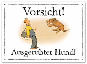 Lustiges Hundeschild Vorsicht! Ausgeruhter Hund!