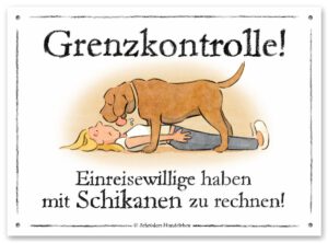 Lustiges Hundeschild Grenzkontrolle! Einreisewillige haben mit Schikanen zu rechnen!