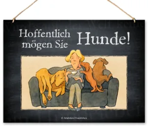 Lustiges Hundeschild Hoffentlich mögen Sie Hunde!