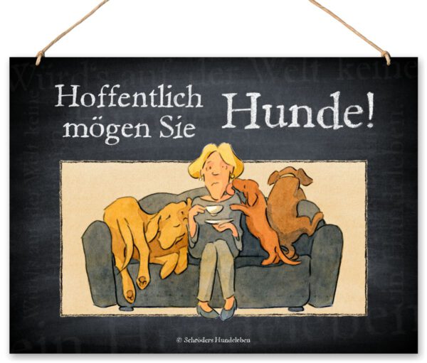 Lustiges Hundeschild Hoffentlich mögen Sie Hunde!