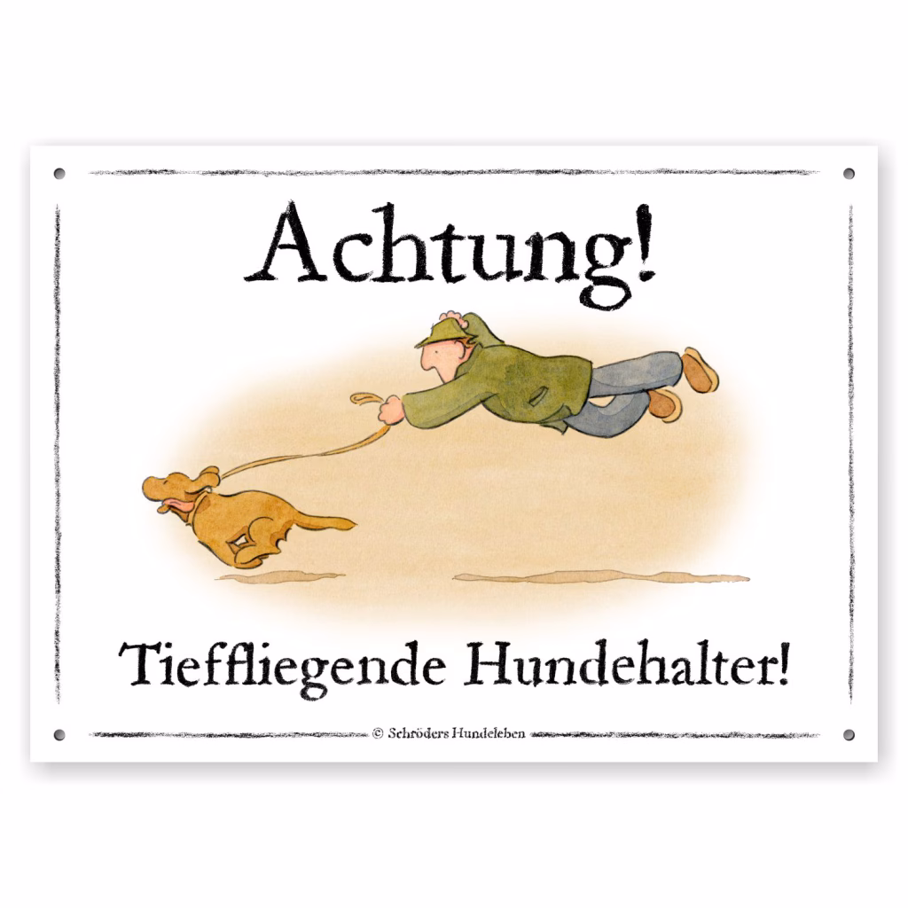 Witziges Hundeschild: Ein Mann fliegt an der Leine hinter seinem Hund her und hält dabei seinen Hut fest. Text dazu: Achtung! Tieffliegende Hundehalter!